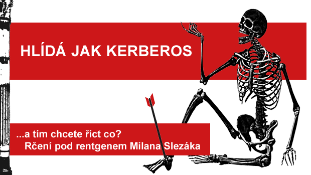 Hlída jak Kerberos: Rčení pod rentgenem Milana Slezáka