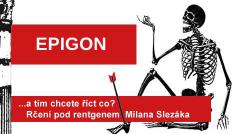 Rčení pod rentgenem Milana Slezáka: Epigon.