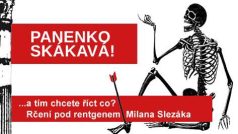 Rčení pod rentgenem Milana Slezáka: Panenko skákavá!